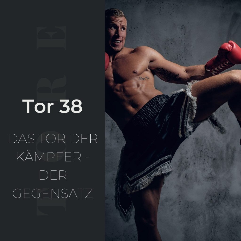 Tor 38 - Das Tor der Kämpfer - Der Gegensatz