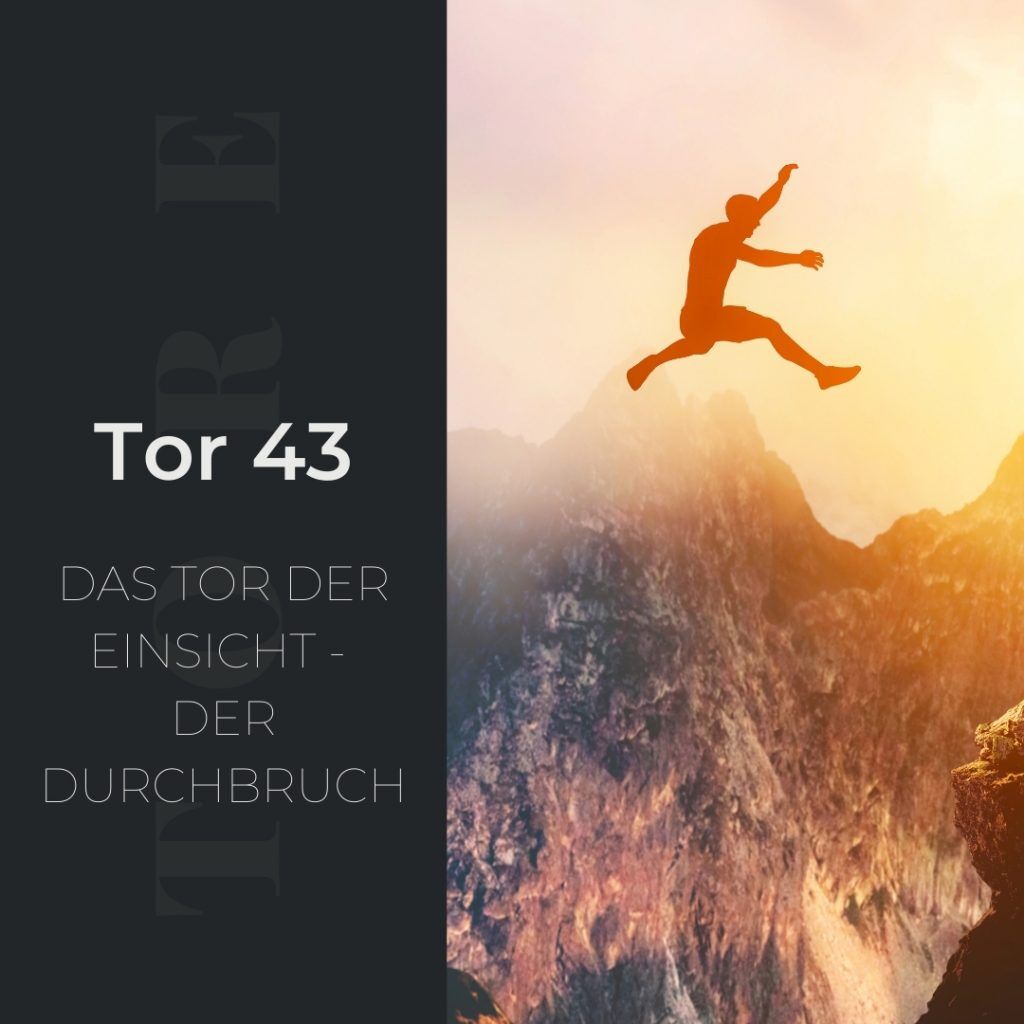 Tor 43 - Das Tor der Einsicht - Der Durchbruch