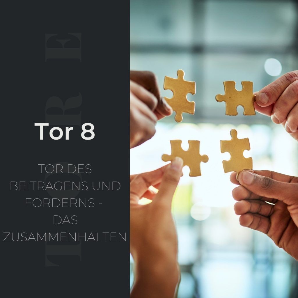 Tor 8 - Tor des Beitragens und Förderns - Das Zusammenhalten