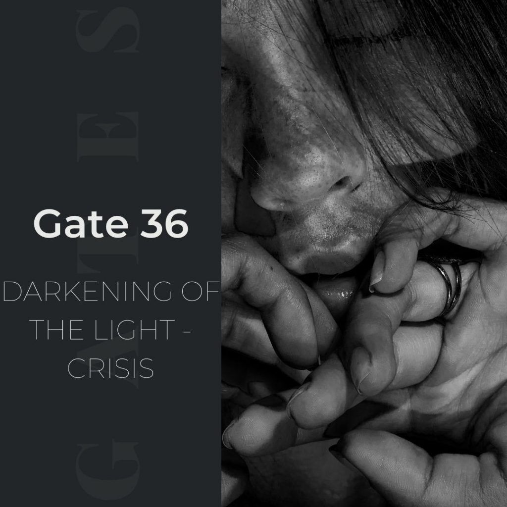 Human Design Gate 36 - Darkening of the Light - Crisis
