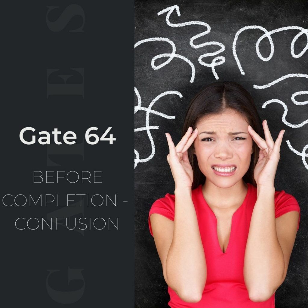 Human Design Gate 64 - Before Completion - Confusion